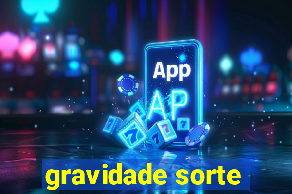 gravidade sorte